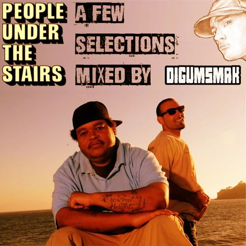 People Under The Stairs .. A Few Selections Mixed By Digumsmak