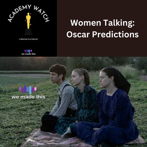 Women Talking: Oscar Predictions + Analysis