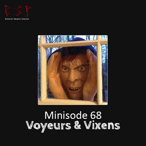 Minisode 68 – Voyeurs & Vixens
