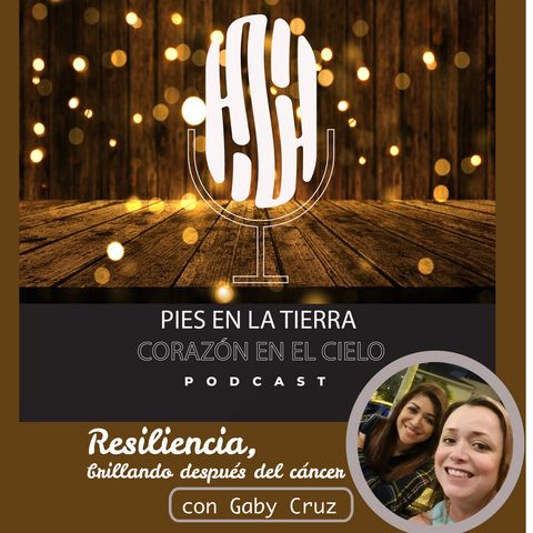 Episodio 6 Resiliencia, Brillando después del cancer con Gaby Cruz