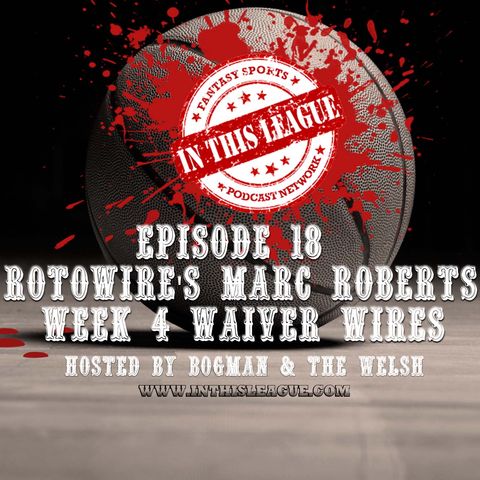 Episode 18 - Marc Roberts From RotoWire, Week 4 Waivers and Player Debates