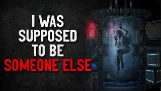"I was supposed to be someone else" Creepypasta