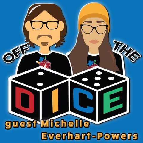 Off the Dice S2: Michelle Everhart-Powers