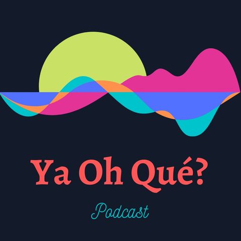 Piloto Ya Oh Qué? - El podcast