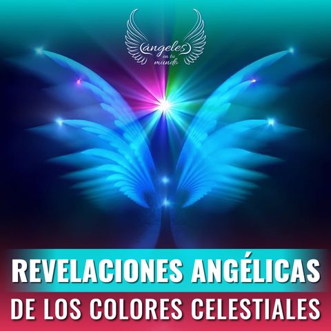 Episodio #167 Revelaciones angélicas de los colores celestiales