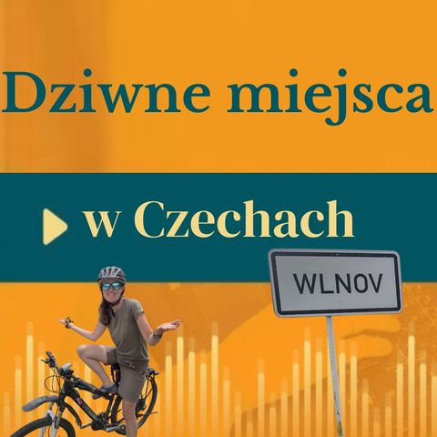 74: Dziwne miejsca w Czechach