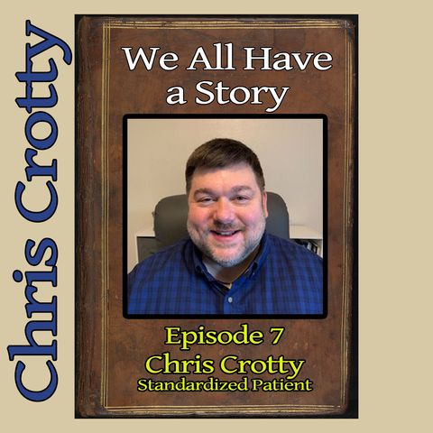 Episode 7 - Chris Crotty, Standardized Patient