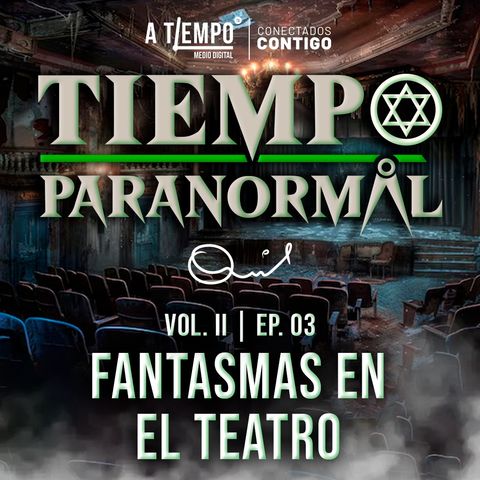 Tiempo Paranormal | Volumen ll | Episodio 3 | Fantasmas en el teatro