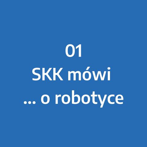 Odcinek 1 - SKK mówi... o robotyce