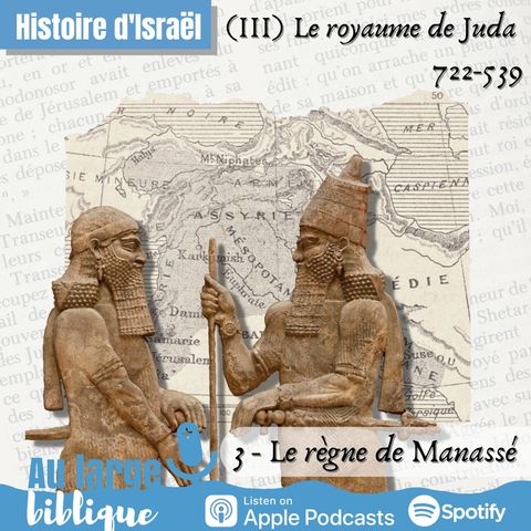 #277 Histoire de Juda (3) Le règne de Manassé 697-642