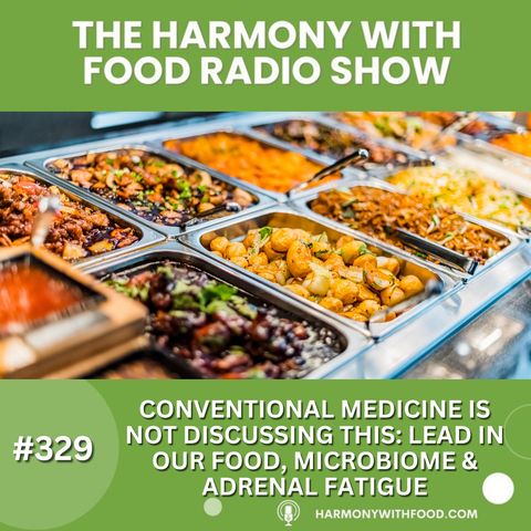 Conventional Medicine Is Not Discussing This: Lead In Our Food, Microbiome & Adrenal Fatigue