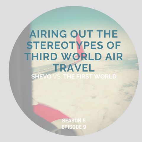 Airing Out The Stereotypes Of Third World Air Travel [Season 5, Episode 9]