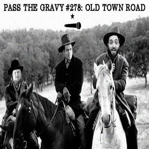 Pass The Gravy #278: Old Town Road