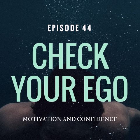 Ep. 44 Check Your Ego