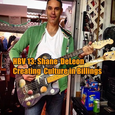 HBV 13: Shane DeLeon, creating culture in Billings MT
