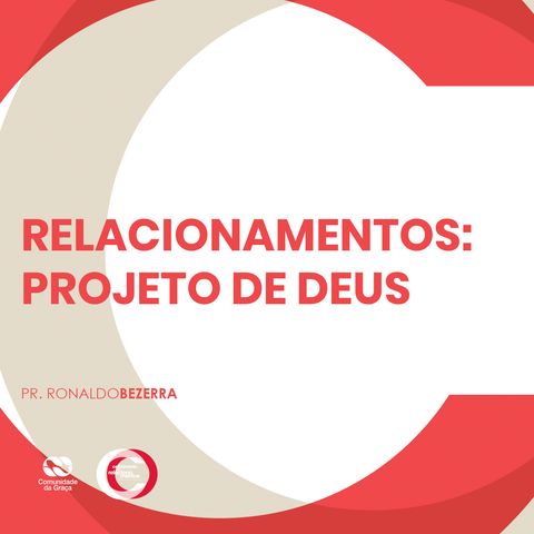 RELACIONAMENTOS: PROJETO DE DEUS // pr. Ronaldo Bezerra