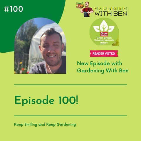 Episode 100 of Gardening with Ben Podcasts
