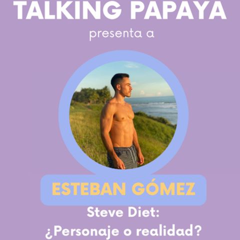 Talking Papaya: Steve Diet, ¿personaje o realidad?
