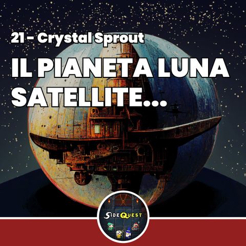Il pianeta luna satellite... - Crystal Sprout 21