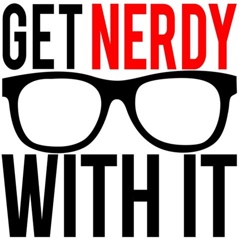 Get Nerdy With It: Ep.52 - PodClear