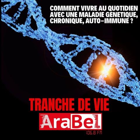 Comment vivre au quotidien avec une maladie génétique, chronique, auto-immune?