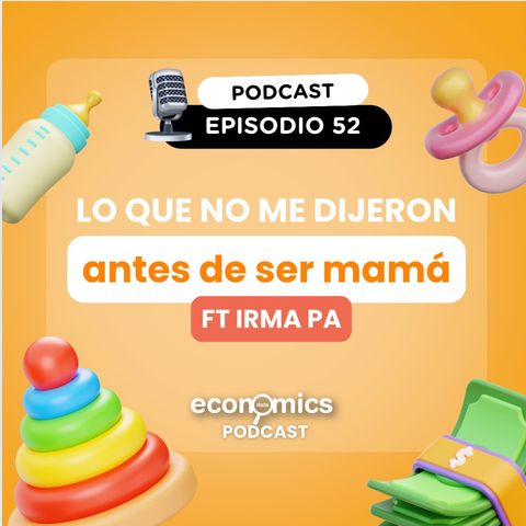 EP 52 - Lo que no me dijeron antes de ser mamá ft. Irma Pa