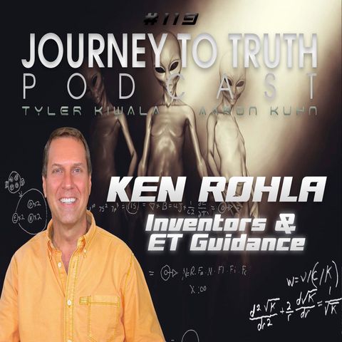EP 119 - Ken Rohla - Inventors & ET Guidance - The Future Of Free Energy