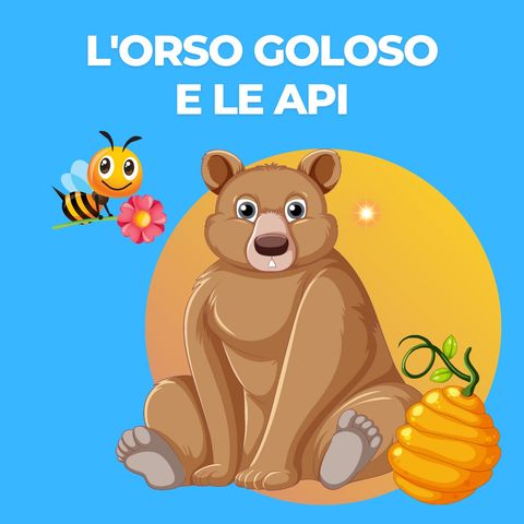 L'Orso Goloso e le Api - Storia per Bambini