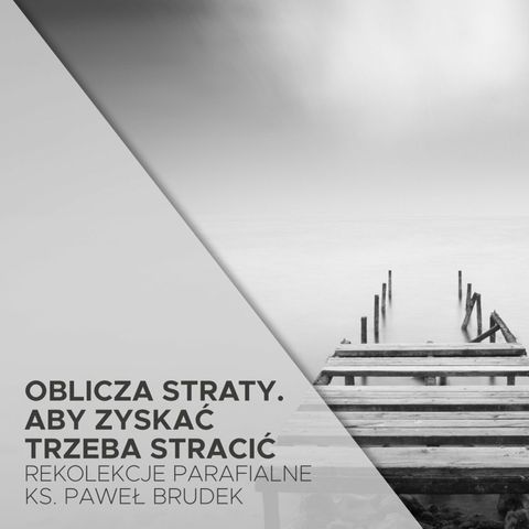 [#1a] Aby zyskac trzeba stracic. Oblicza straty (nauka dla chorych) - ks. Pawe Brudek