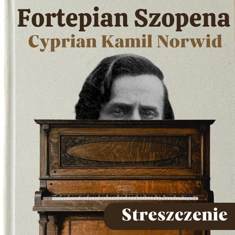 Fortepian Szopena. Cyprian Kamil Norwid. Streszczenie, bohaterowie, problematyka