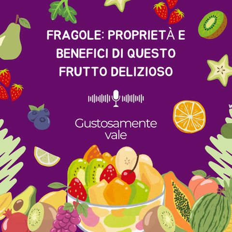 4 - Fragole: proprietà e benefici di questo frutto delizioso