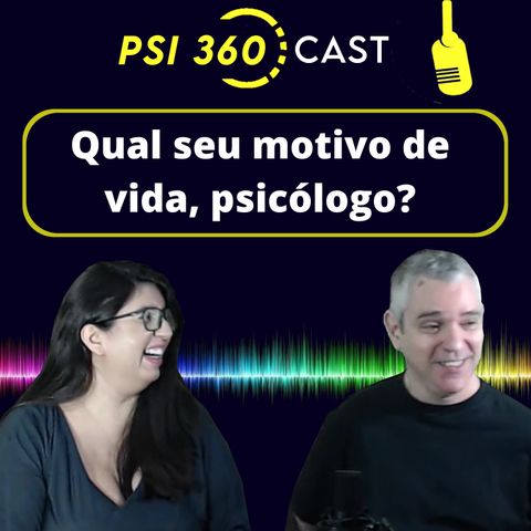 Qual seu motivo na vida, psicólogo?