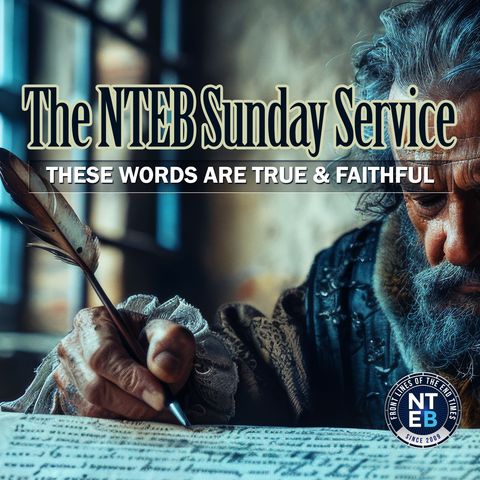 NTEB SUNDAY SERVICE: Write, For These Words Are True And Faithful