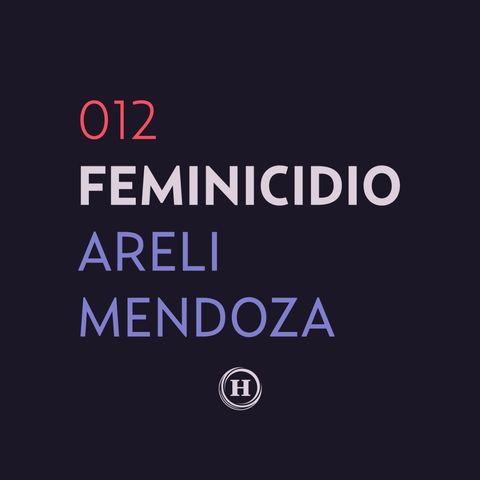12. Feminicidio de Areli Mendoza | Que Nadie Nos Olvide