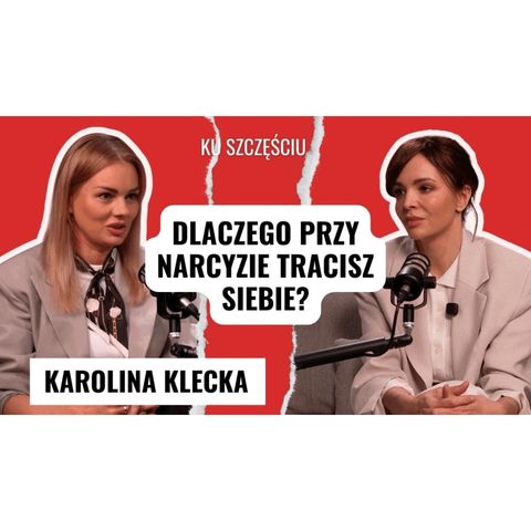 KAROLINA KLECKA: Psychologia narcyza: jak przejmują kontrolę
