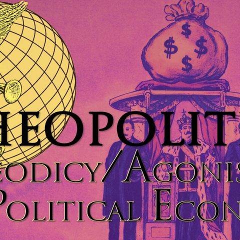 Theopolitics: Theodicy/Agonistics of Political Economy (Reading Milbank, 2)