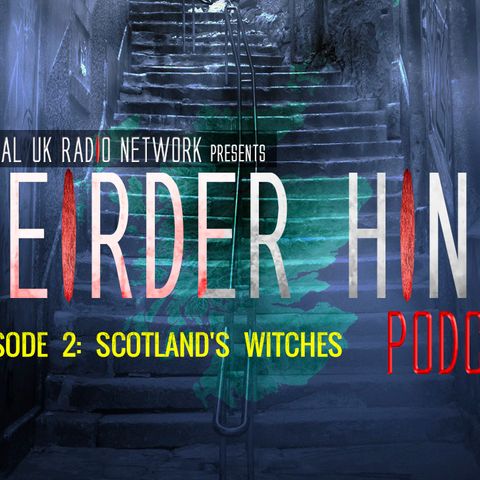 Weirder Hings Episode 2 Scotlands Witches