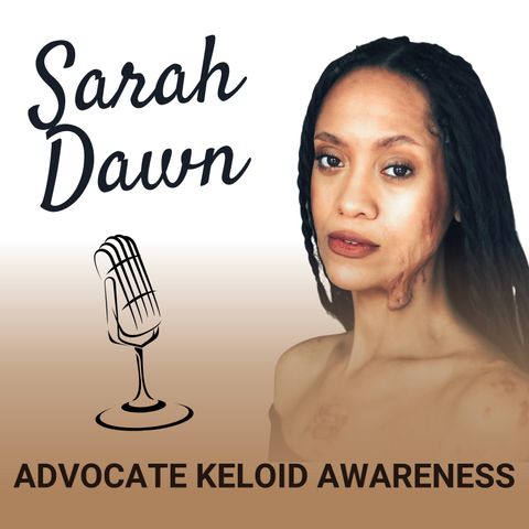 Keloid Awareness with Advocate Sarah Dawn