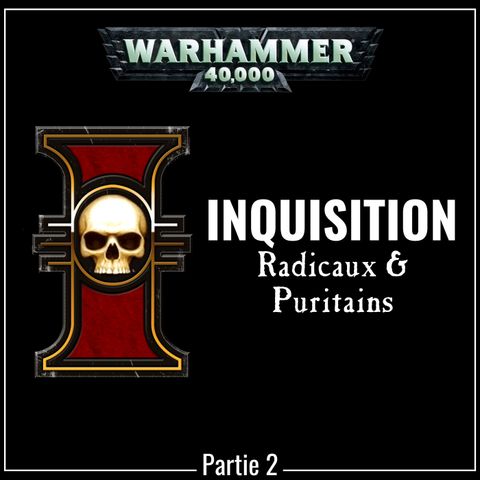 L'Inquisition | partie 2 | Radicaux & Puritains