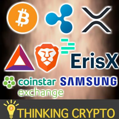 ErisX Crypto Exchange - Bitcoin Coinstar 2K New Locations - Ripple XRP Q1 Report - Samsung Coin & Ledger - Brave BAT Live