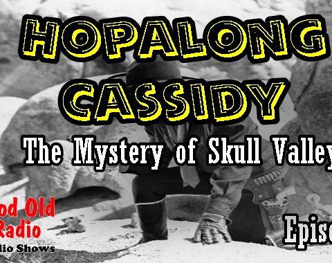 Hopalong Cassidy, The Mystery of Skull Valley Episode 4  | Good Old Radio #HopalongCassidy #oldtimeradio