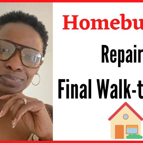 Ep. 19: The Homebuying Process - Final Walk-through Negotiating Repairs