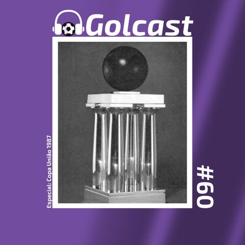 #0060 - O Golcast recorda histórias sobre a polêmica Copa União de 1987