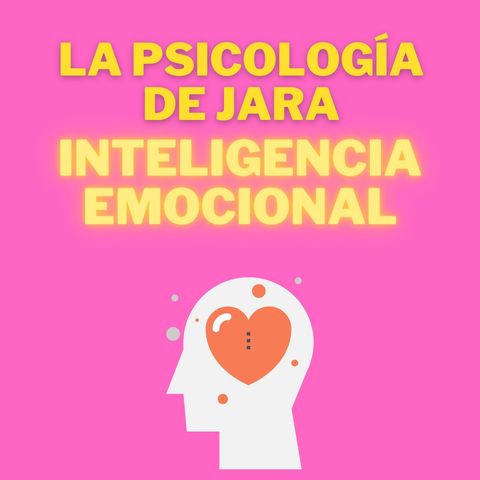 Podcast 1 La Psicologia de Jara Inteligencia Emocional