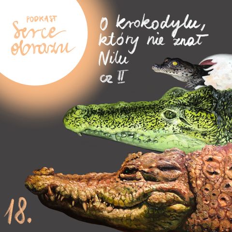 18. Podejdź bliżej / projekt: O krokodylu, który nie znał Nilu. część II