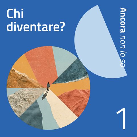 Ep. 1 - Chi Diventare?