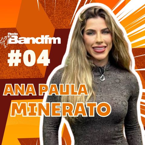 Ana Paula Minerato - PODCAST ESPECIAL 9 ANOS #04 #podcast #bandfm