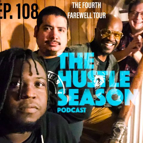 The Hustle Season: Ep. 108 The Fourth Farewell Tour