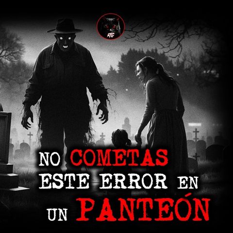 NO COMETAS ESTE ERROR EN UN PANTEÓN | RELATOS DE BRUJERIA | RELATOS Y LEYENDAS DE TERROR