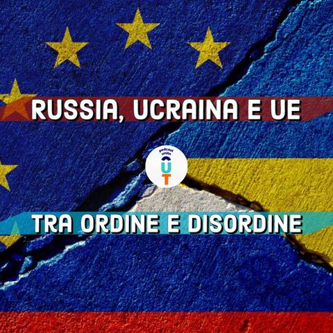 Ep. 9 - Tra ordine e disordine: l'occidente e la crisi tra l'Ucraina e Russia con Guglielmo